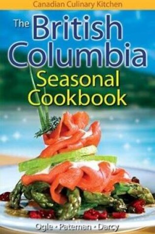 Cover of British Columbia Seasonal Cookbook, The