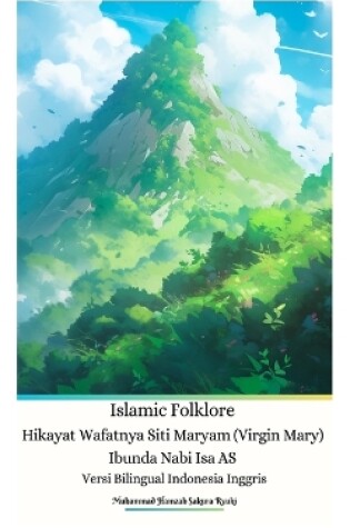 Cover of Islamic Folklore Hikayat Wafatnya Siti Maryam (Virgin Mary) Ibunda Nabi Isa AS Versi Bilingual Indonesia Inggris