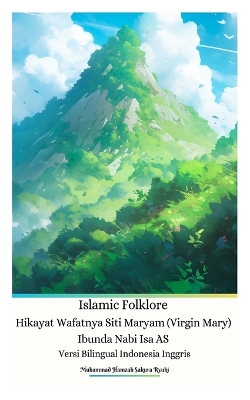 Book cover for Islamic Folklore Hikayat Wafatnya Siti Maryam (Virgin Mary) Ibunda Nabi Isa AS Versi Bilingual Indonesia Inggris