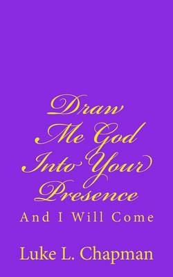 Book cover for Draw Me God Into Your Presence And I Will Come