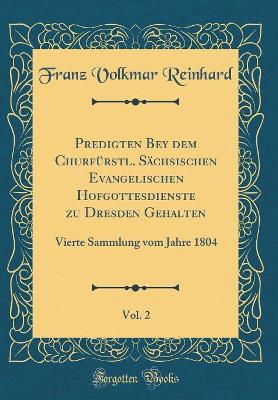 Book cover for Predigten Bey dem Churfürstl. Sächsischen Evangelischen Hofgottesdienste zu Dresden Gehalten, Vol. 2: Vierte Sammlung vom Jahre 1804 (Classic Reprint)