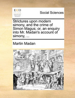 Book cover for Strictures Upon Modern Simony, and the Crime of Simon Magus; Or, an Enquiry Into Mr. Madan's Account of Simony, ...