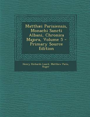 Book cover for Matthaei Parisiensis, Monachi Sancti Albani, Chronica Majora, Volume 5