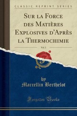 Cover of Sur La Force Des Matières Explosives d'Après La Thermochimie, Vol. 2 (Classic Reprint)