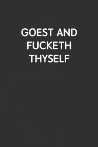 Cover of Goest and Fucketh Thyself