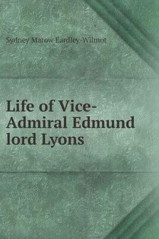 Cover of Life of Vice-Admiral Edmund lord Lyons