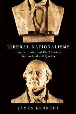 Book cover for Liberal Nationalisms: Empire, State, and Civil Society in Scotland and Quebec