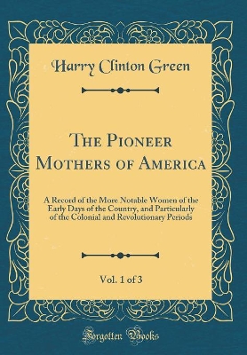 Book cover for The Pioneer Mothers of America, Vol. 1 of 3