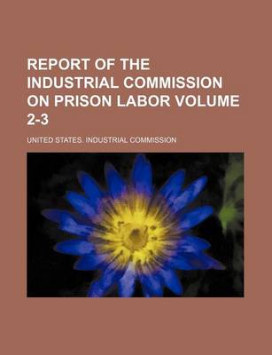 Book cover for Report of the Industrial Commission on Prison Labor Volume 2-3