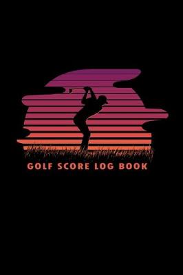 Book cover for Golf Score Log Book