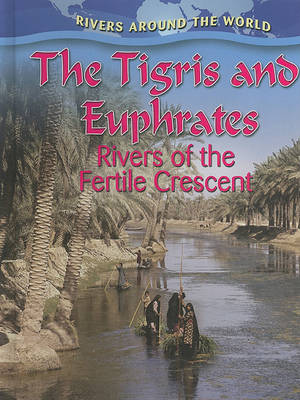 Book cover for The Tigris and Euphrates: Rivers of the Fertile Crescent