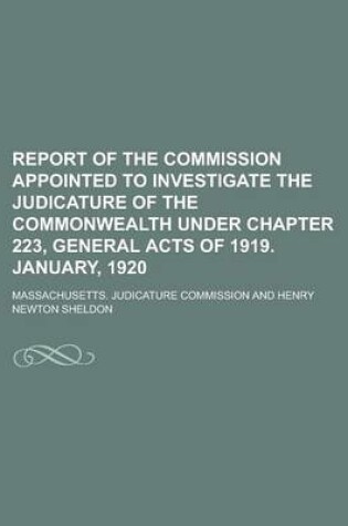 Cover of Report of the Commission Appointed to Investigate the Judicature of the Commonwealth Under Chapter 223, General Acts of 1919. January, 1920