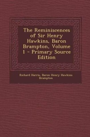 Cover of The Reminiscences of Sir Henry Hawkins, Baron Brampton, Volume 1 - Primary Source Edition