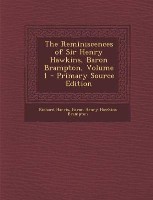 Book cover for The Reminiscences of Sir Henry Hawkins, Baron Brampton, Volume 1 - Primary Source Edition