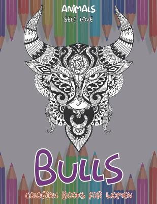 Cover of Self Love Coloring Books for Women - Animals - Bulls