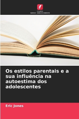 Book cover for Os estilos parentais e a sua influência na autoestima dos adolescentes