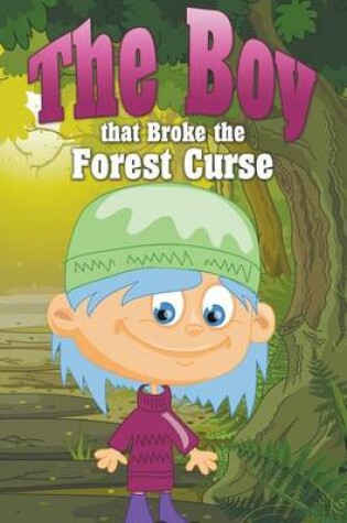 Cover of The Boy That Broke the Forest Curse