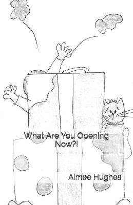 Book cover for What Are You Opening Now?!