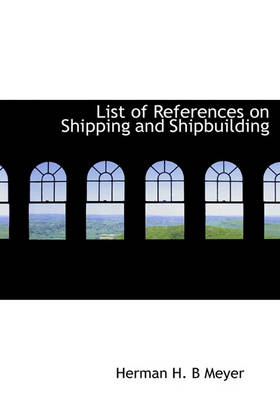 Book cover for List of References on Shipping and Shipbuilding