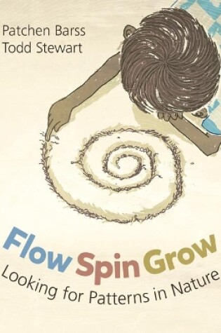 Cover of Flow, Spin, Grow: Looking for Patterns in Nature