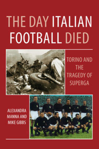 Cover of The Day Italian Football Died: Torino and the Tragedy of Superga