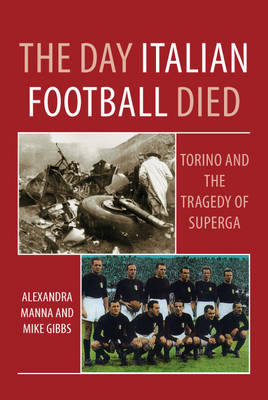 Book cover for The Day Italian Football Died: Torino and the Tragedy of Superga