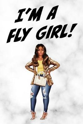 Book cover for I'm a Fly Girl African American Woman White 6 X 9 100 Pages College Ruled Journal Notebook