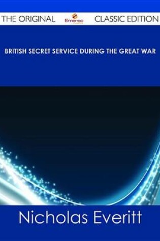 Cover of British Secret Service During the Great War - The Original Classic Edition