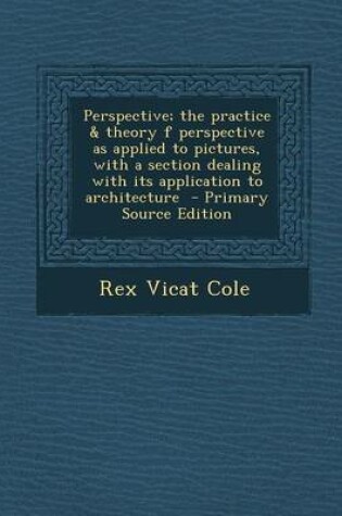 Cover of Perspective; The Practice & Theory F Perspective as Applied to Pictures, with a Section Dealing with Its Application to Architecture - Primary Source Edition