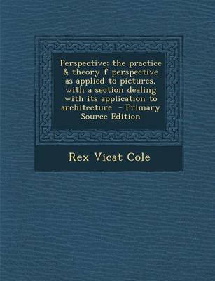 Book cover for Perspective; The Practice & Theory F Perspective as Applied to Pictures, with a Section Dealing with Its Application to Architecture - Primary Source Edition