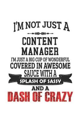 Book cover for I'm Not Just A Content Manager I'm Just A Big Cup Of Wonderful Covered In Awesome Sauce With A Splash Of Sassy And A Dash Of Crazy