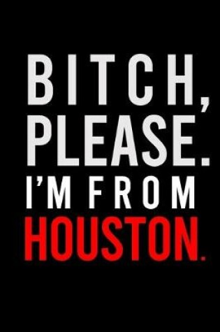 Cover of B*tch Please. I'm from Houston.