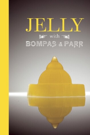 Cover of Jelly with Bompas & Parr