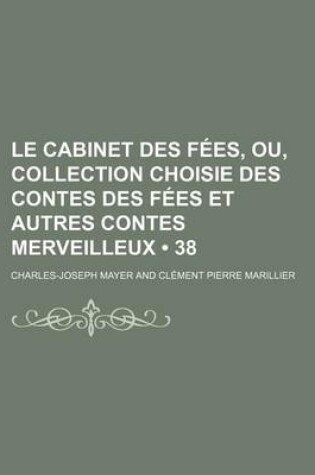 Cover of Le Cabinet Des Fees, Ou, Collection Choisie Des Contes Des Fees Et Autres Contes Merveilleux (38)