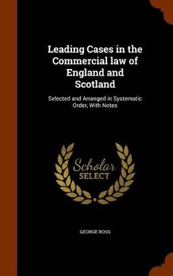 Book cover for Leading Cases in the Commercial Law of England and Scotland