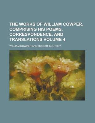 Book cover for The Works of William Cowper, Comprising His Poems, Correspondence, and Translations Volume 4