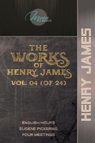 Cover of The Works of Henry James, Vol. 04 (of 24)