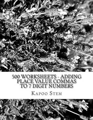 Book cover for 500 Worksheets - Adding Place Value Commas to 7 Digit Numbers