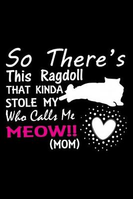 Book cover for So there's this ragdoll that kinda stole my who calls me meow!! (mom)