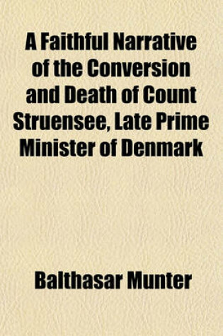 Cover of A Faithful Narrative of the Conversion and Death of Count Struensee, Late Prime Minister of Denmark