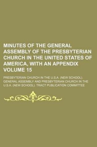 Cover of Minutes of the General Assembly of the Presbyterian Church in the United States of America, with an Appendix Volume 15