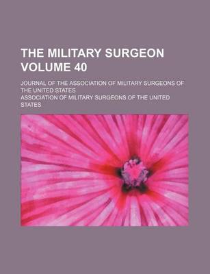 Book cover for The Military Surgeon Volume 40; Journal of the Association of Military Surgeons of the United States