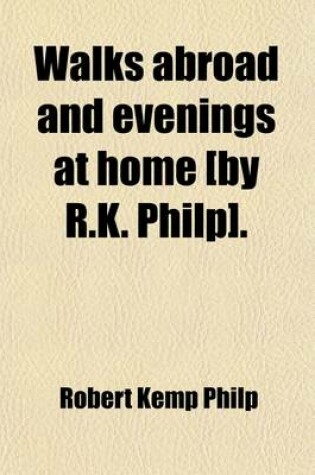 Cover of Walks Abroad and Evenings at Home [By R.K. Philp].