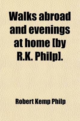 Book cover for Walks Abroad and Evenings at Home [By R.K. Philp].