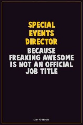 Cover of Special Events Director, Because Freaking Awesome Is Not An Official Job Title