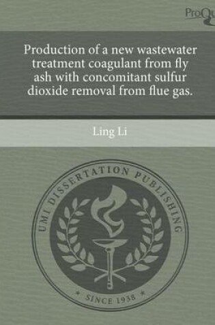 Cover of Production of a New Wastewater Treatment Coagulant from Fly Ash with Concomitant Sulfur Dioxide Removal from Flue Gas