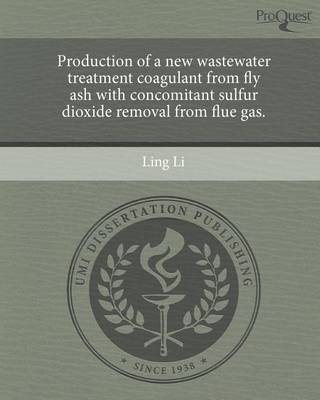 Book cover for Production of a New Wastewater Treatment Coagulant from Fly Ash with Concomitant Sulfur Dioxide Removal from Flue Gas