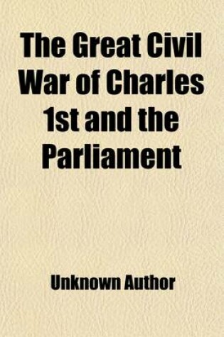 Cover of The Great Civil War of Charles 1st and the Parliament; Being Heath's Picturesque Annual for 1845