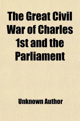 Book cover for The Great Civil War of Charles 1st and the Parliament; Being Heath's Picturesque Annual for 1845