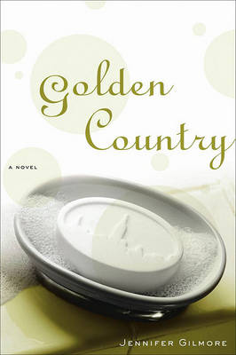 Golden Country: A Novel by Jennifer Gilmore